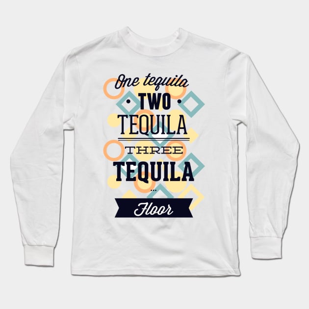 One Tequila, Two Tequila Long Sleeve T-Shirt by MarinasingerDesigns